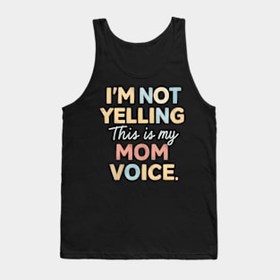 I'm not yelling this is my mom voice Tank Top